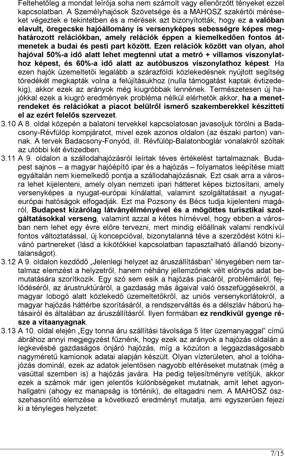 meghatározott relációkban, amely relációk éppen a kiemelkedően fontos átmenetek a budai és pesti part között.