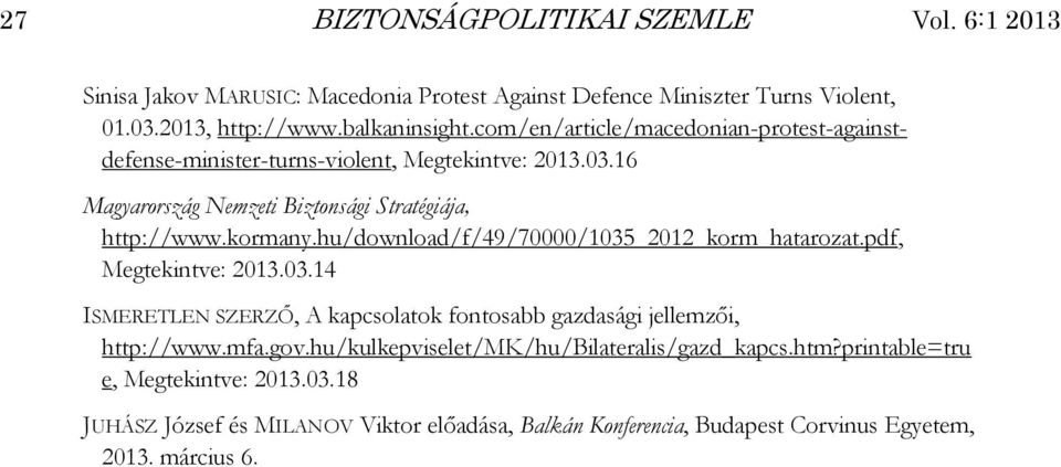 hu/download/f/49/70000/1035_2012_korm_hatarozat.pdf, Megtekintve: 2013.03.14 ISMERETLEN SZERZŐ, A kapcsolatok fontosabb gazdasági jellemzői, http://www.mfa.gov.