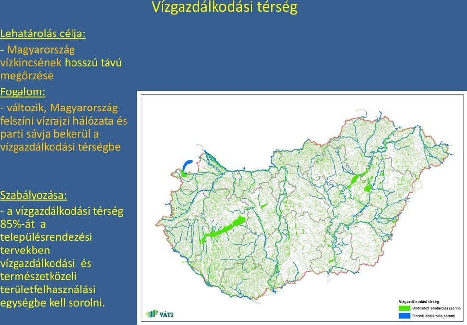 bekerül a vízgazdálkodási térségbe Szabályozása: - a vízgazdálkodási térség 85%-át a