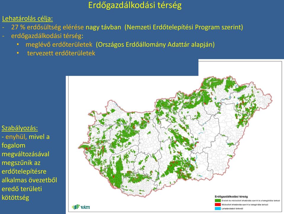 Erdőállomány Adattár alapján) tervezett erdőterületek Szabályozás: - enyhül, mivel a
