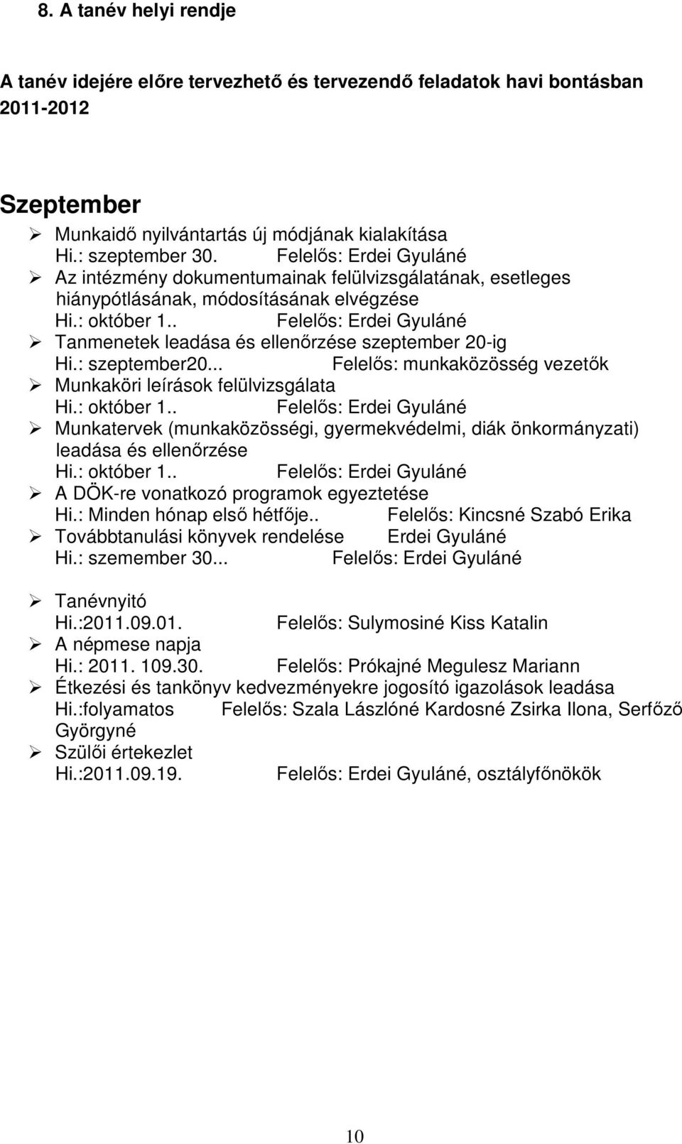 . Felelős: Erdei Gyuláné Tanmenetek leadása és ellenőrzése szeptember 20-ig Hi.: szeptember20... Felelős: munkaközösség vezetők Munkaköri leírások felülvizsgálata Hi.: október 1.