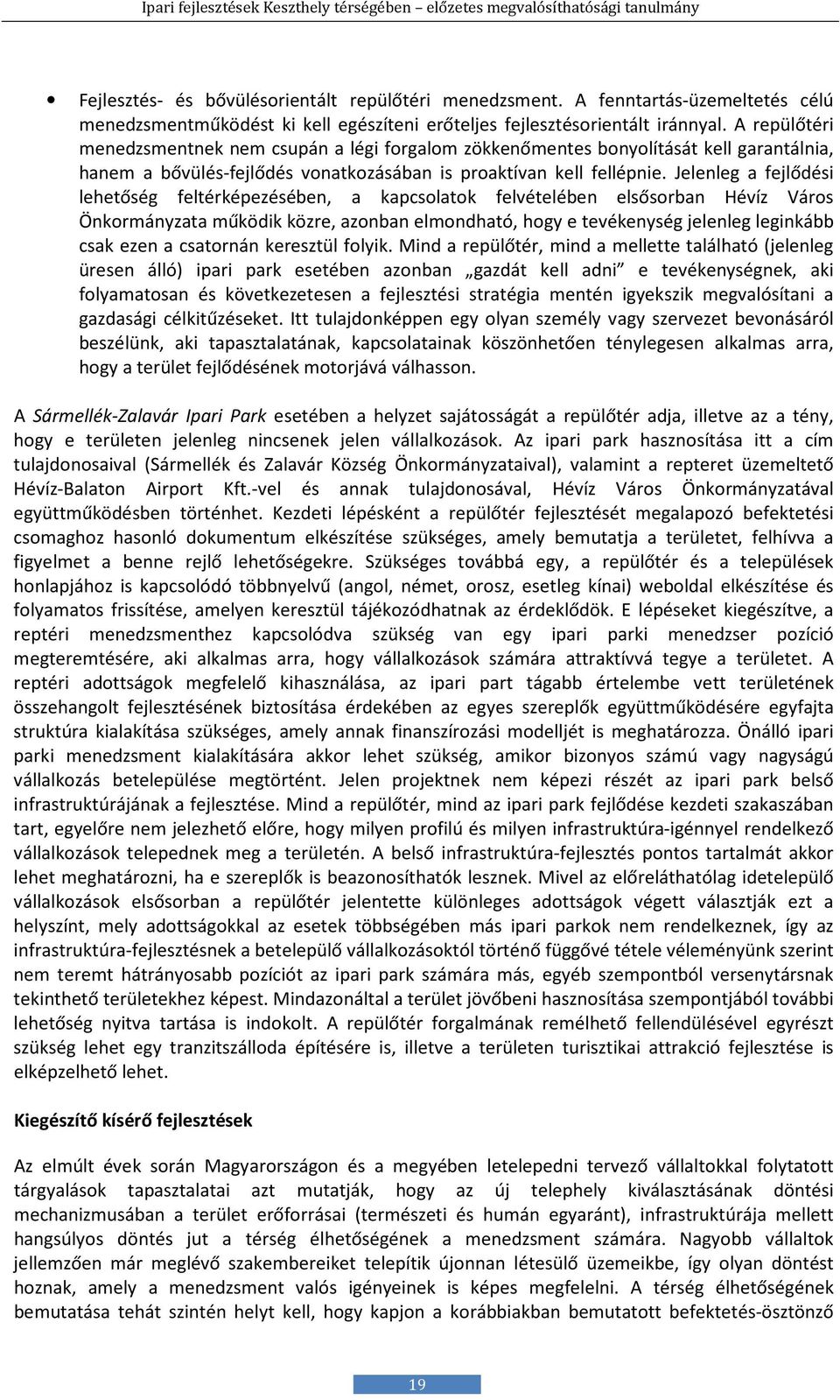 Jelenleg a fejlődési lehetőség feltérképezésében, a kapcsolatok felvételében elsősorban Hévíz Város Önkormányzata működik közre, azonban elmondható, hogy e tevékenység jelenleg leginkább csak ezen a