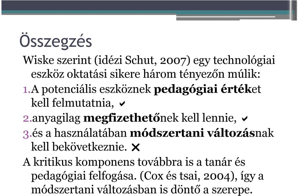 anyagilag megfizethetőnek kell lennie, 3.és a használatában módszertani változásnak kell bekövetkeznie.