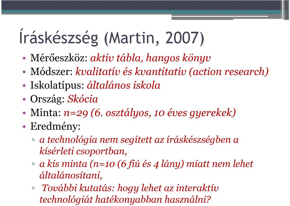 osztályos, 10 éves gyerekek) Eredmény: a technológia nem segített az íráskészségben a kísérleti csoportban,