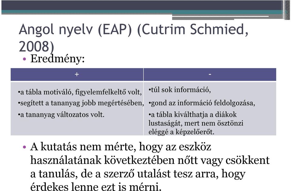 túl sok információ, gond az információ feldolgozása, a tábla kiválthatja a diákok lustaságát, mert nem ösztönzi