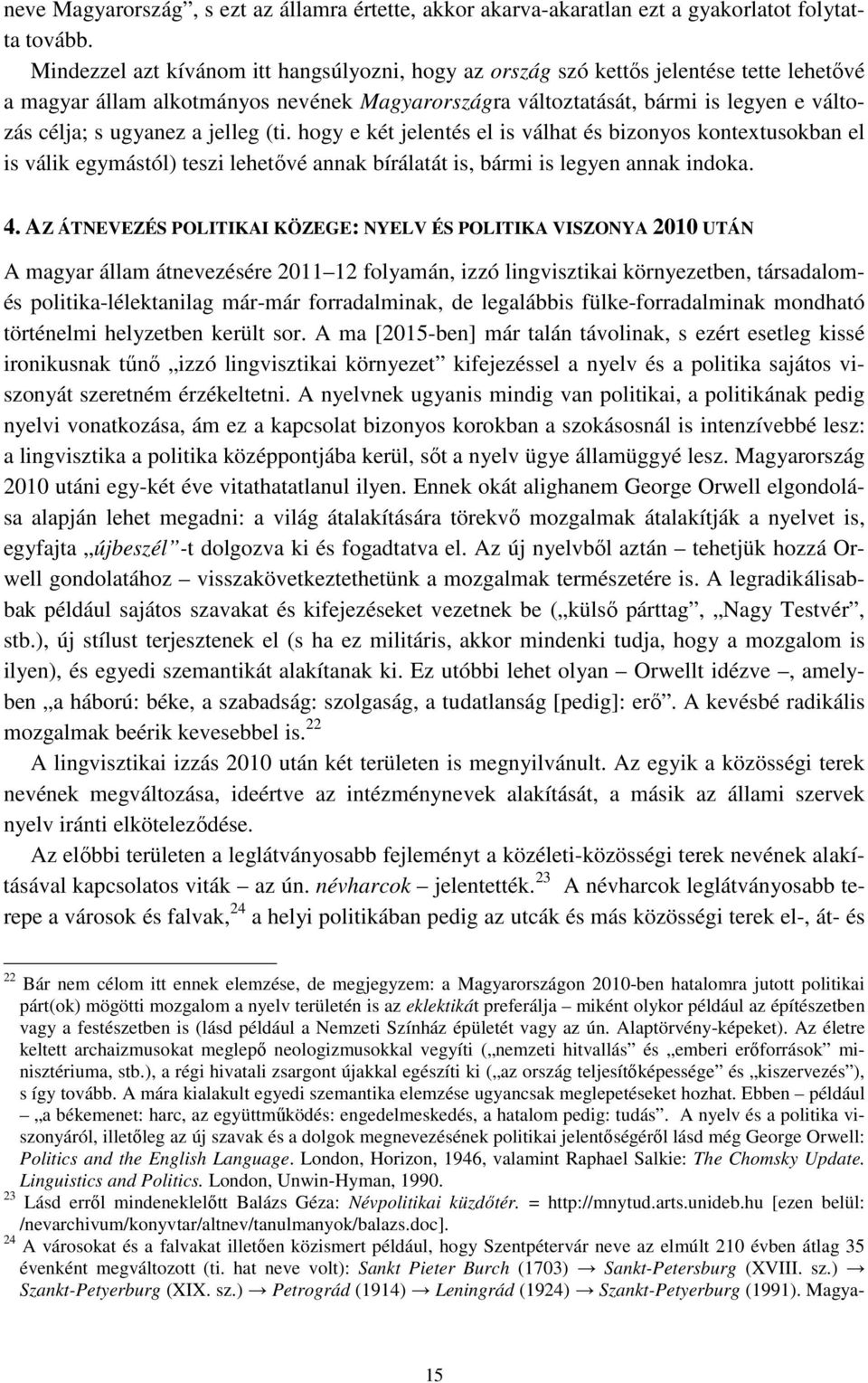 a jelleg (ti. hogy e két jelentés el is válhat és bizonyos kontextusokban el is válik egymástól) teszi lehetővé annak bírálatát is, bármi is legyen annak indoka. 4.