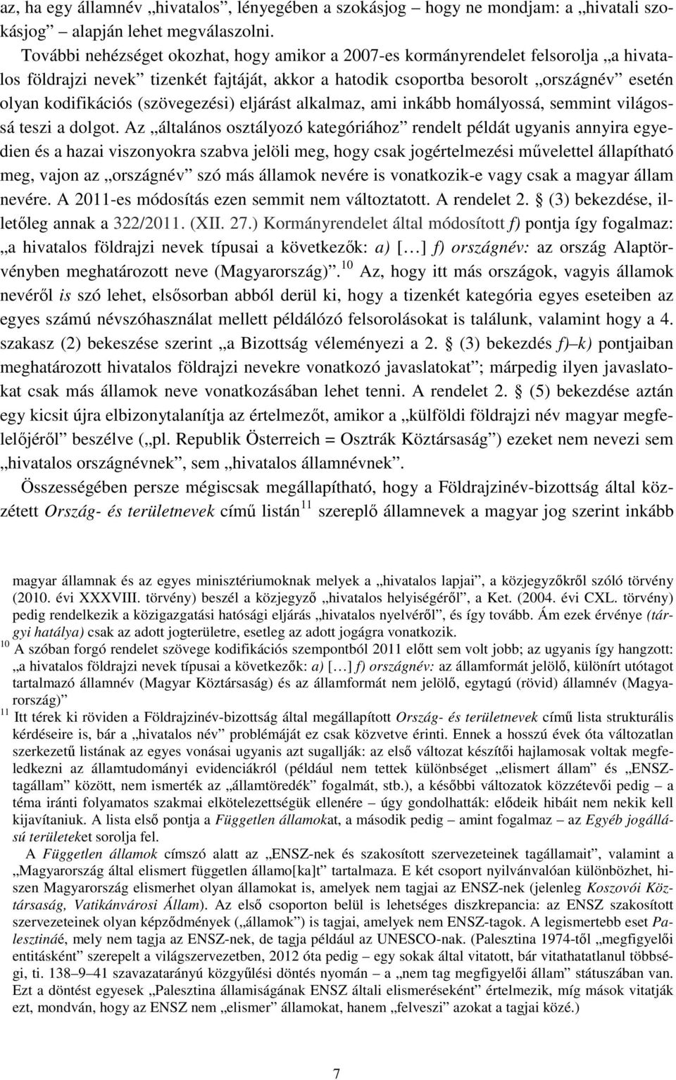 (szövegezési) eljárást alkalmaz, ami inkább homályossá, semmint világossá teszi a dolgot.