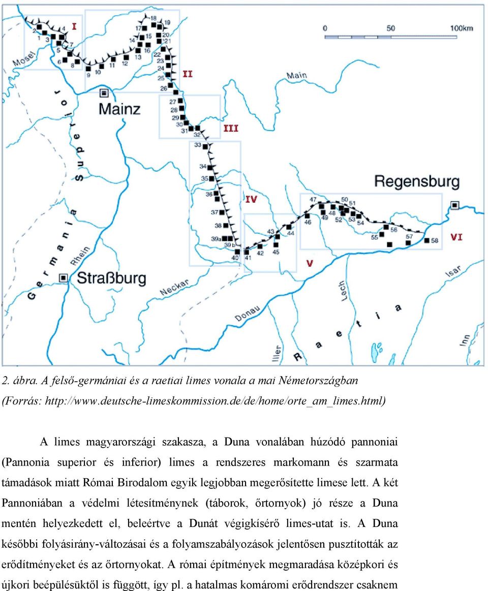 legjobban megerősítette limese lett. A két Pannoniában a védelmi létesítménynek (táborok, őrtornyok) jó része a Duna mentén helyezkedett el, beleértve a Dunát végigkísérő limes-utat is.