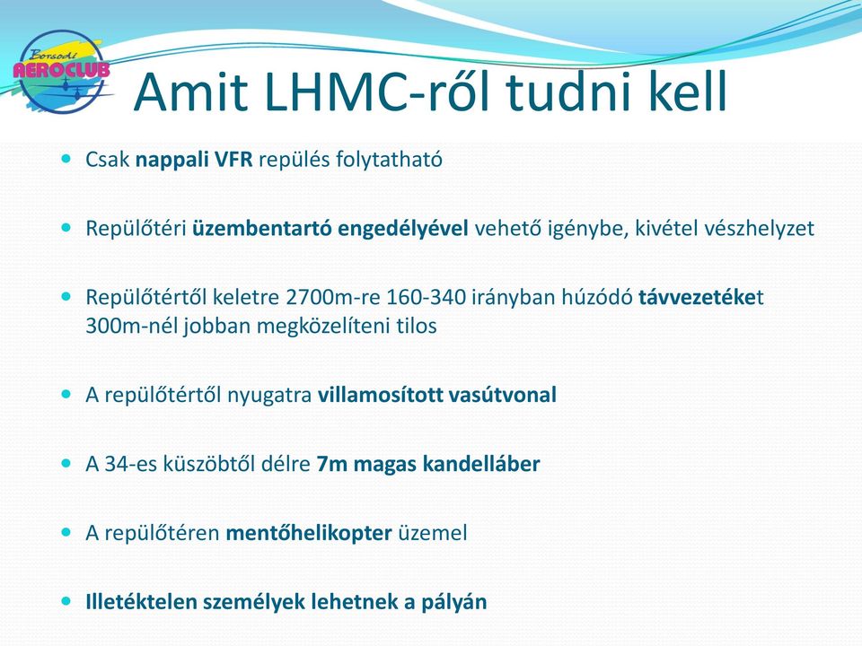 300m-nél jobban megközelíteni tilos A repülőtértől nyugatra villamosított vasútvonal A 34-es küszöbtől