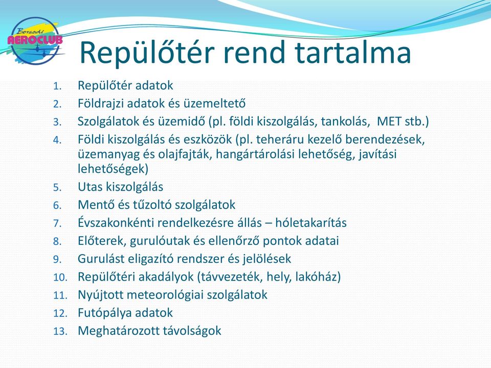 Utas kiszolgálás 6. Mentő és tűzoltó szolgálatok 7. Évszakonkénti rendelkezésre állás hóletakarítás 8. Előterek, gurulóutak és ellenőrző pontok adatai 9.