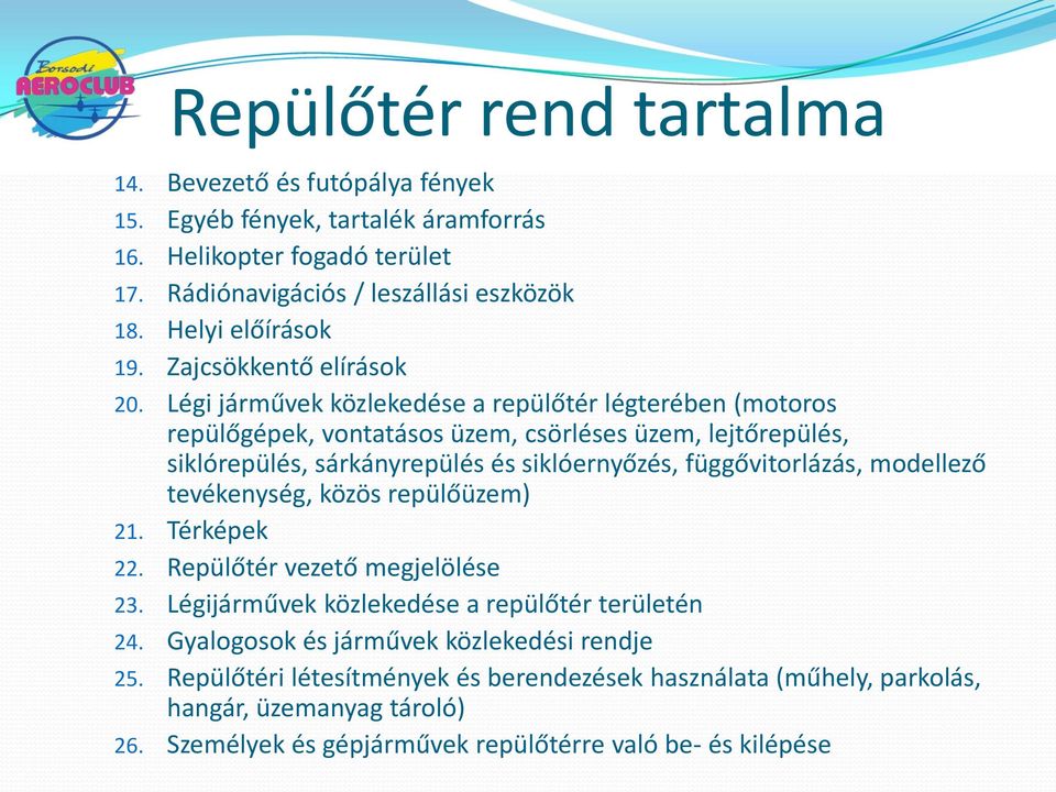 Légi járművek közlekedése a repülőtér légterében (motoros repülőgépek, vontatásos üzem, csörléses üzem, lejtőrepülés, siklórepülés, sárkányrepülés és siklóernyőzés, függővitorlázás,