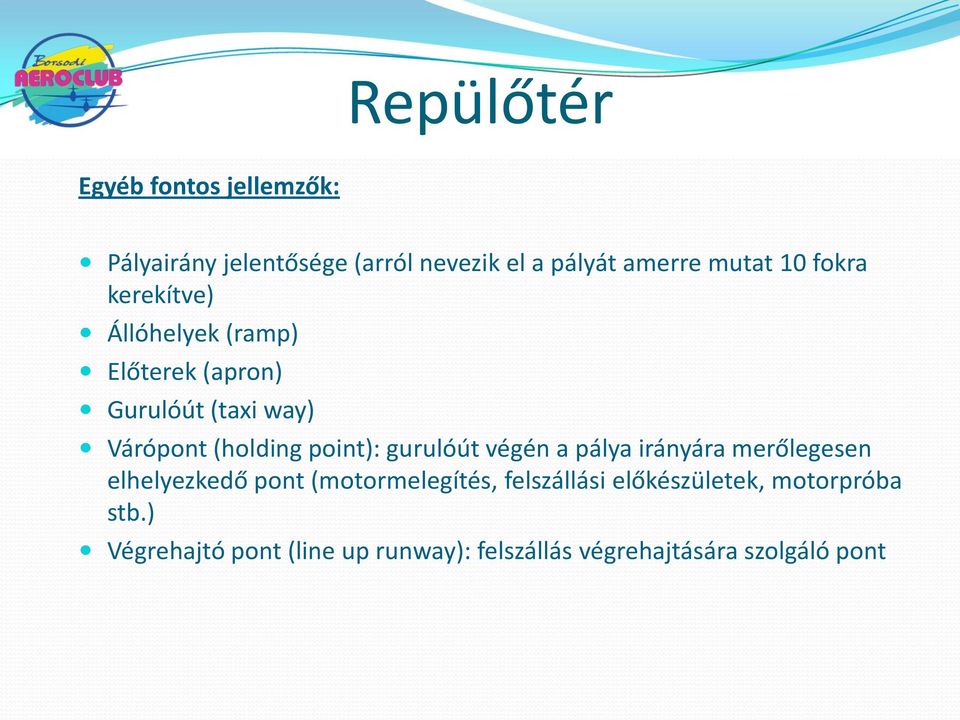 point): gurulóút végén a pálya irányára merőlegesen elhelyezkedő pont (motormelegítés, felszállási