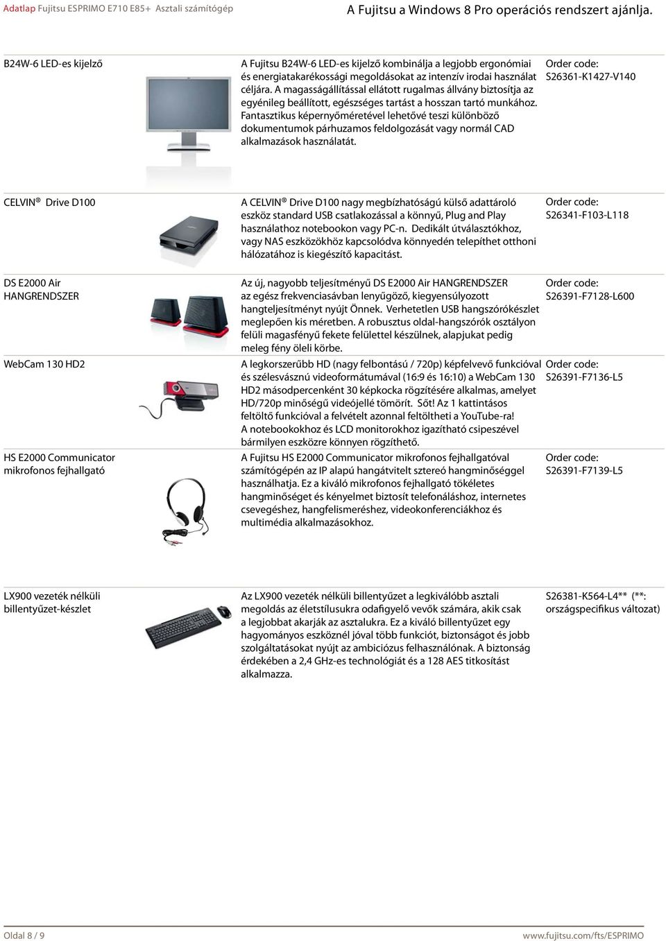 Fantasztikus képernyőméretével lehetővé teszi különböző dokumentumok párhuzamos feldolgozását vagy normál CAD alkalmazások használatát.