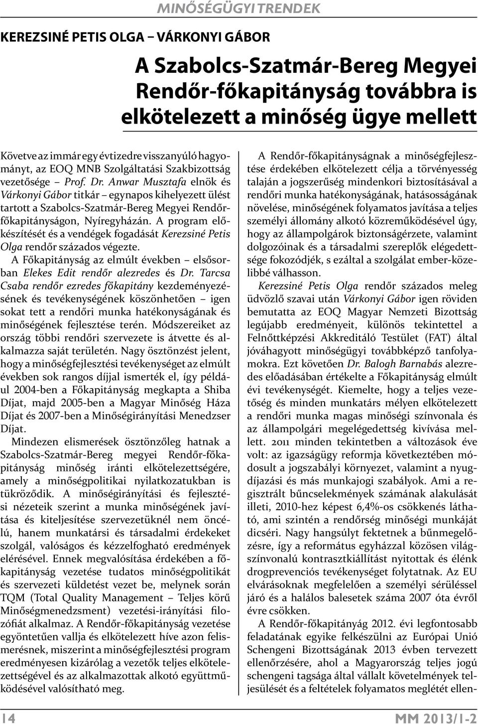 Anwar Musztafa elnök és Várkonyi Gábor titkár egynapos kihelyezett ülést tartott a Szabolcs-Szatmár-Bereg Megyei Rendőrfőkapitányságon, Nyíregyházán.