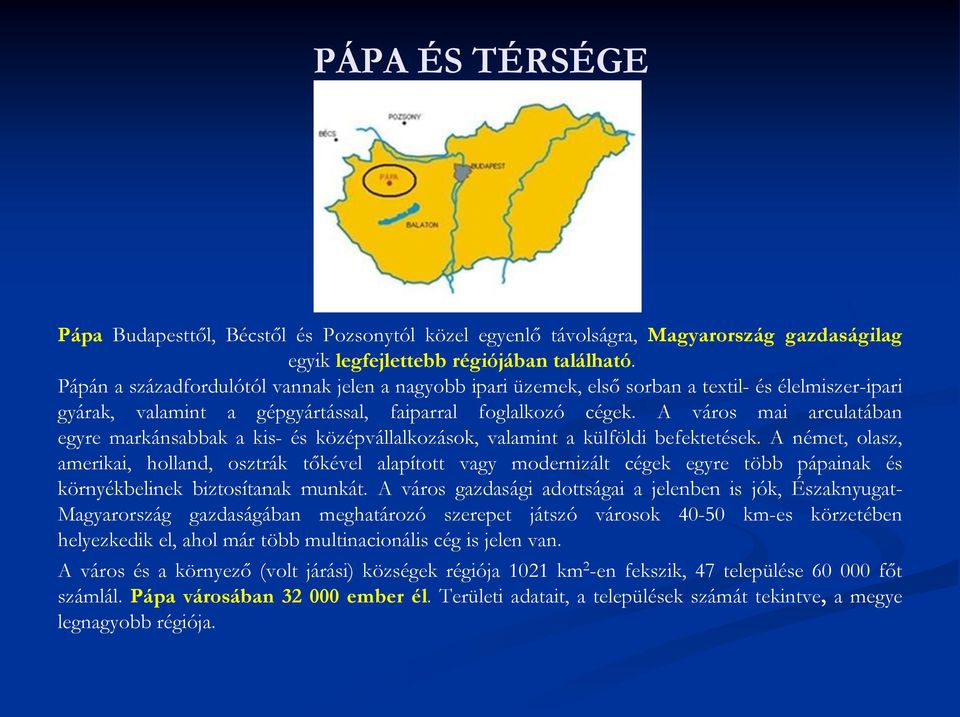 A város mai arculatában egyre markánsabbak a kis- és középvállalkozások, valamint a külföldi befektetések.