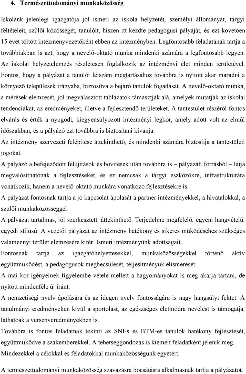 Legfontosabb feladatának tartja a továbbiakban is azt, hogy a nevelő-oktató munka mindenki számára a legfontosabb legyen.