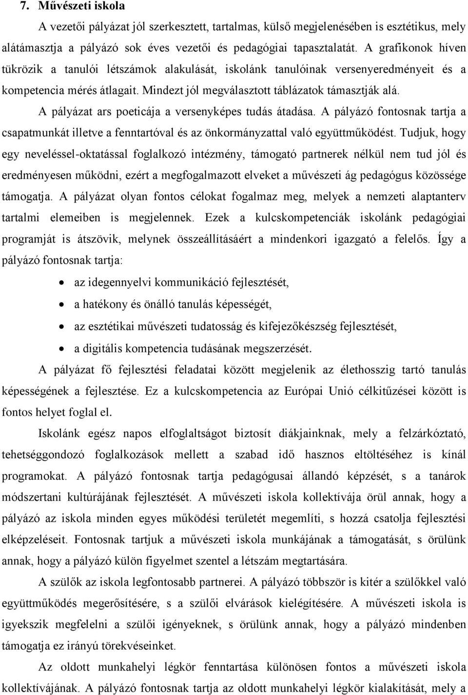 A pályázat ars poeticája a versenyképes tudás átadása. A pályázó fontosnak tartja a csapatmunkát illetve a fenntartóval és az önkormányzattal való együttműködést.
