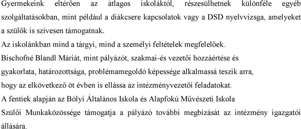 Bischofné Blandl Máriát, mint pályázót, szakmai-és vezetői hozzáértése és gyakorlata, határozottsága, problémamegoldó képessége alkalmassá teszik arra, hogy az