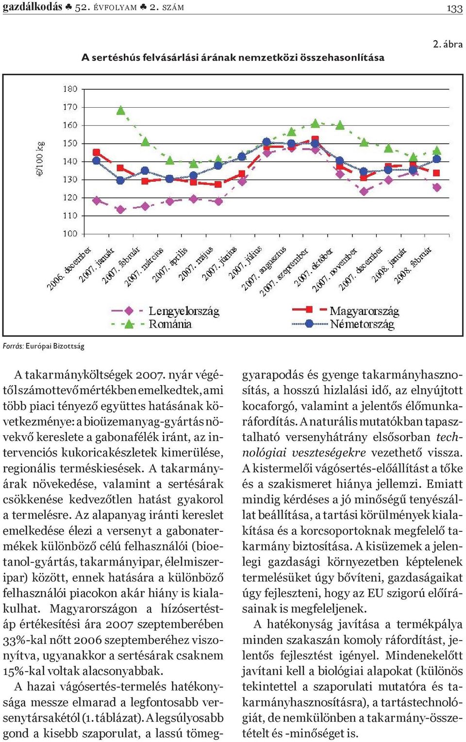 Az alapanyag iránti kereslet emelkedése élezi a versenyt a gabonater- tanol-gyártás, takarmányipar, élelmiszer- felhasználói piacokon akár hiány is kialakulhat.