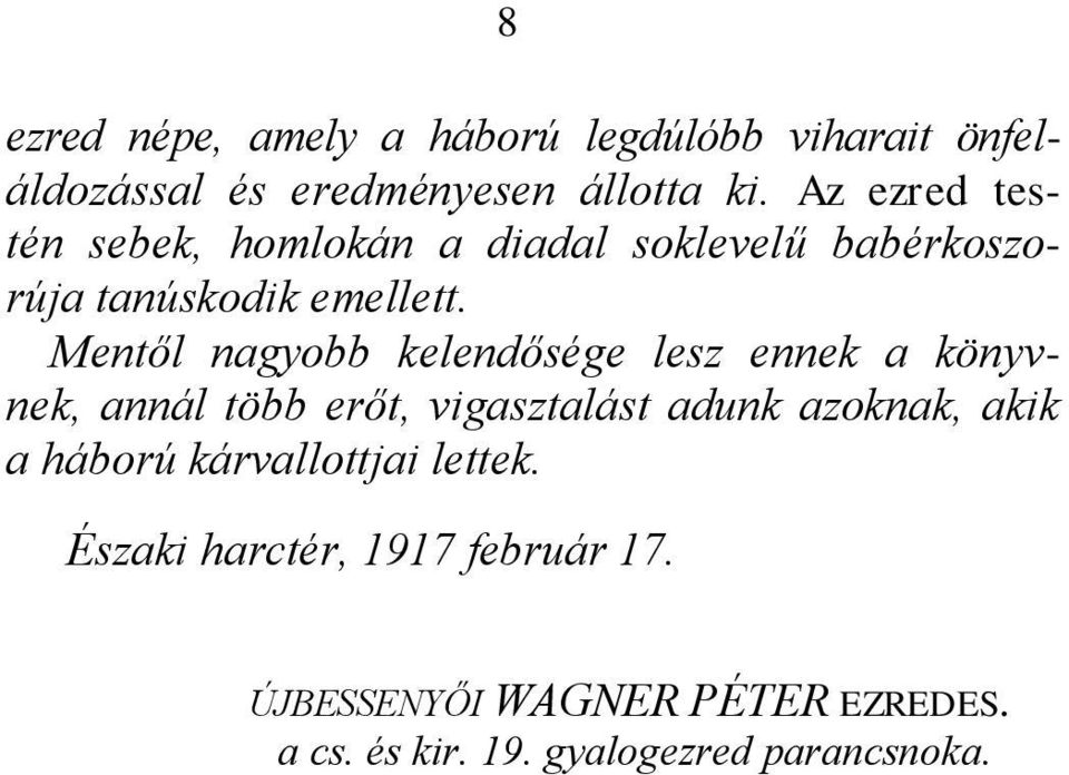 Mentől nagyobb kelendősége lesz ennek a könyvnek, annál több erőt, vigasztalást adunk azoknak, akik a