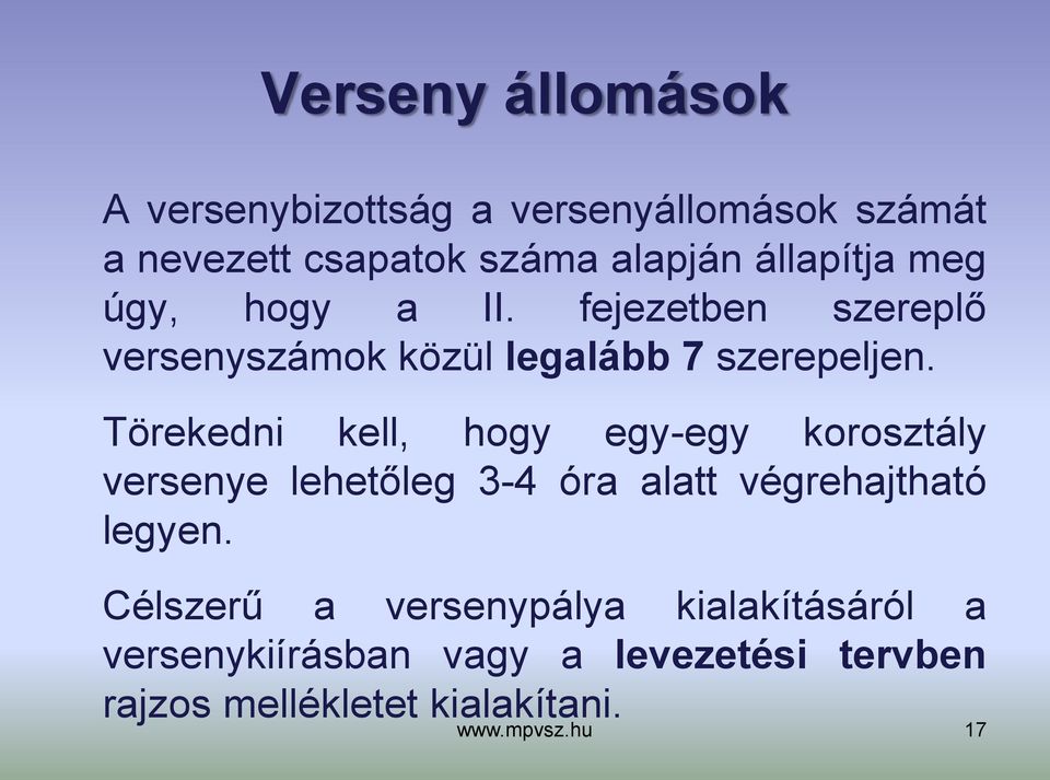 Törekedni kell, hogy egy-egy korosztály versenye lehetőleg 3-4 óra alatt végrehajtható legyen.