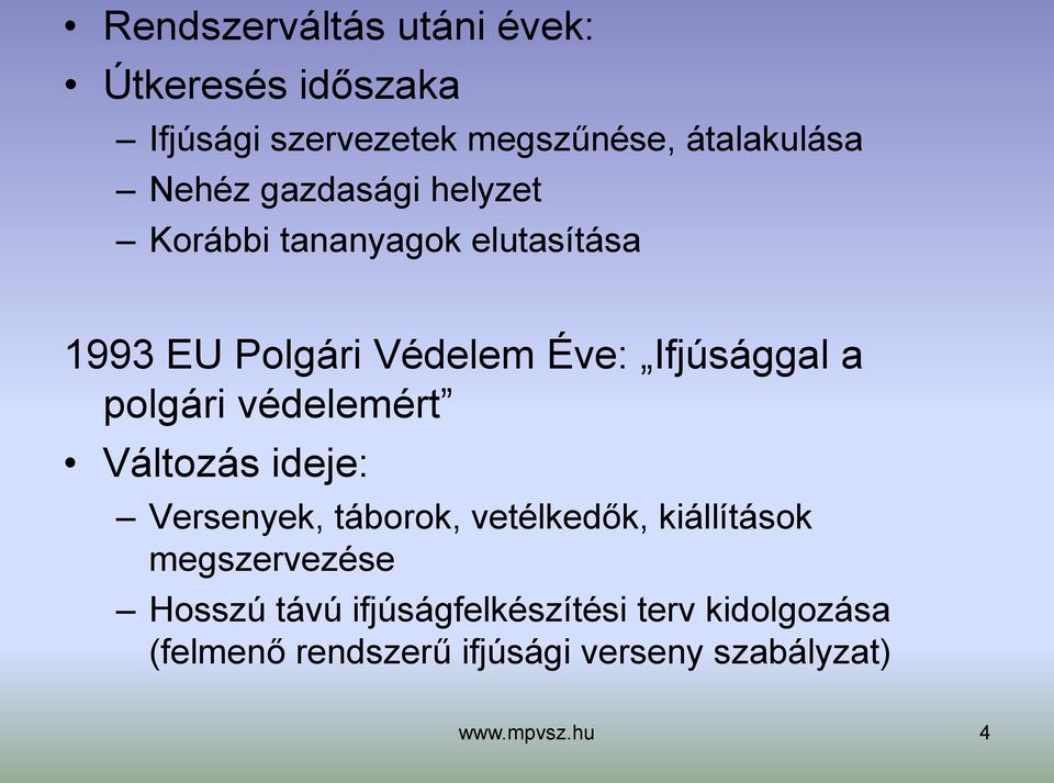 polgári védelemért Változás ideje: Versenyek, táborok, vetélkedők, kiállítások megszervezése