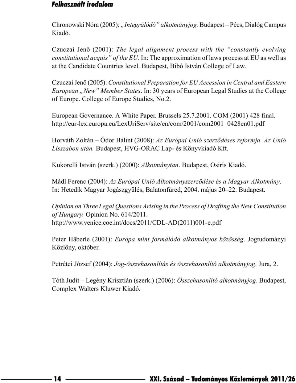 Budapest, Bibó István College of Law. Czuczai Jenõ (2005): Constitutional Preparation for EU Accession in Central and Eastern European New Member States.