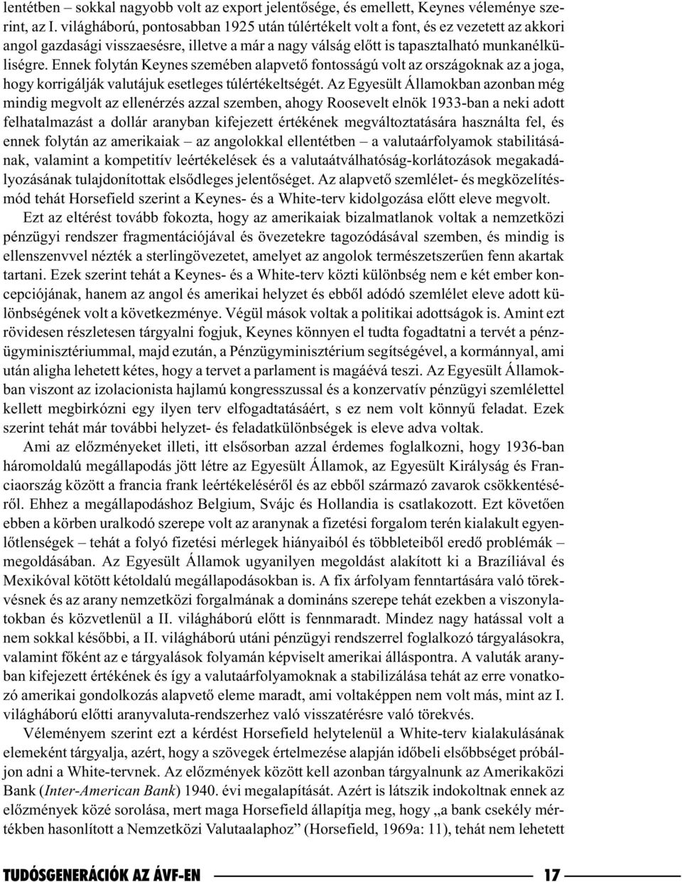 Ennek folytán Keynes szemében alapvetõ fontosságú volt az országoknak az a joga, hogy korrigálják valutájuk esetleges túlértékeltségét.