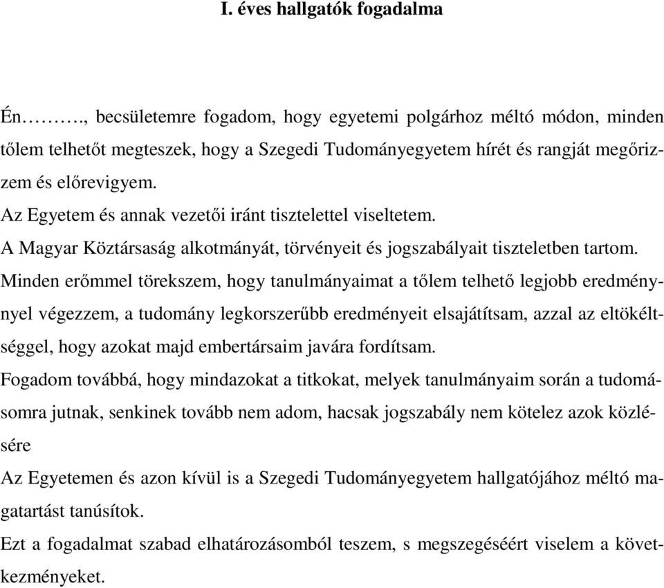 Minden erımmel törekszem, hogy tanulmányaimat a tılem telhetı legjobb eredménynyel végezzem, a tudomány legkorszerőbb eredményeit elsajátítsam, azzal az eltökéltséggel, hogy azokat majd embertársaim