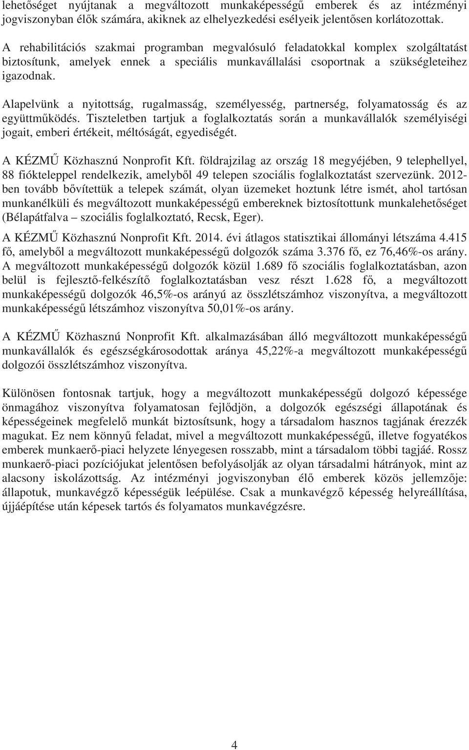 Alapelvünk a nyitottság, rugalmasság, személyesség, partnerség, folyamatosság és az együttm ködés.