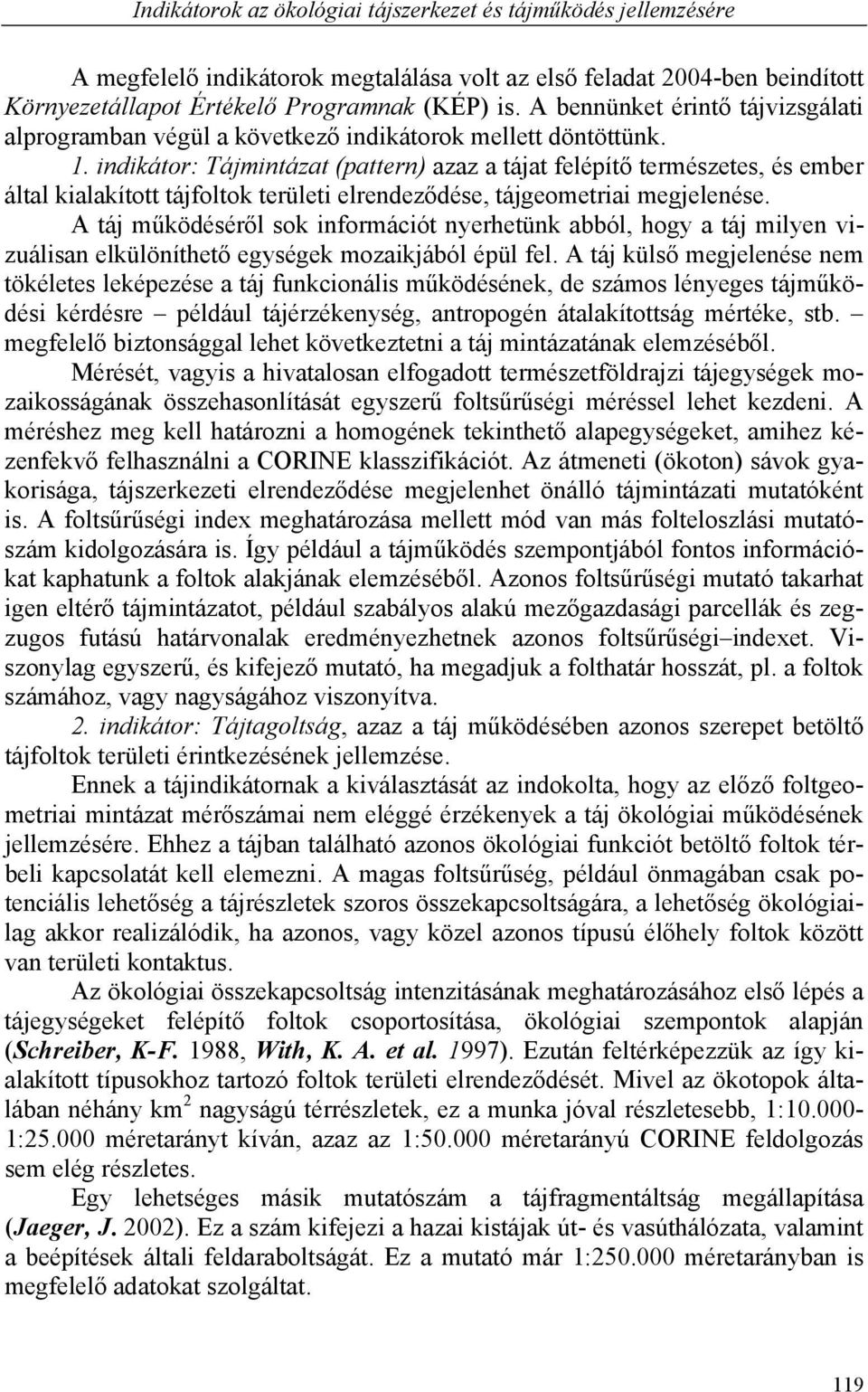 indikátor: Tájmintázat (pattern) azaz a tájat felépítő természetes, és ember által kialakított tájfoltok területi elrendeződése, tájgeometriai megjelenése.