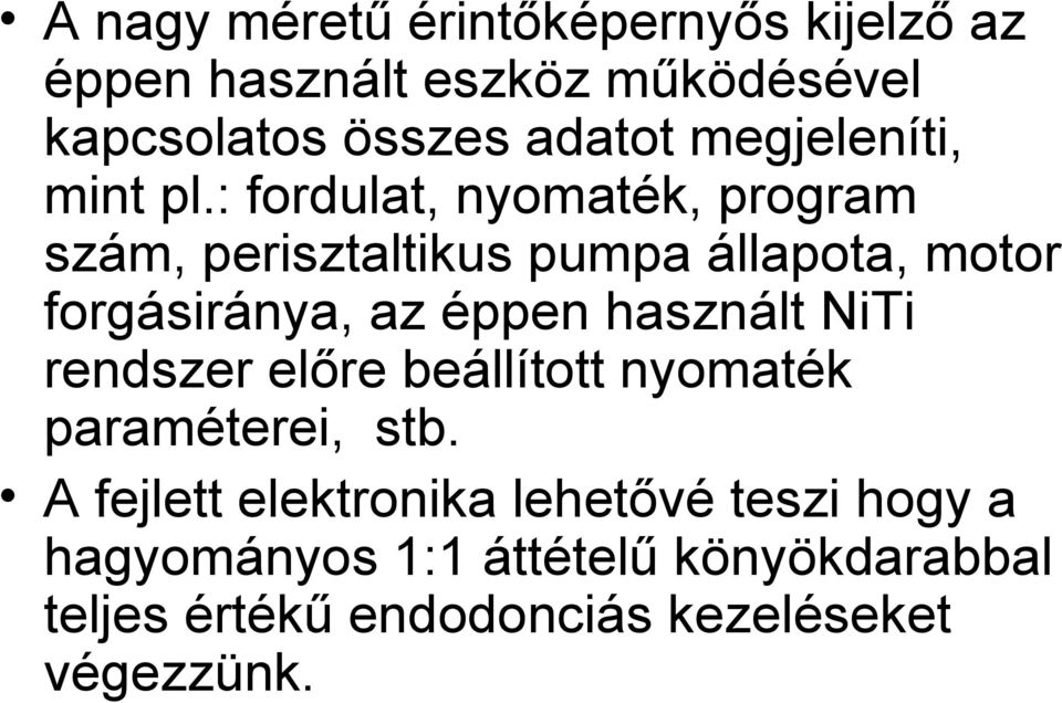 : fordulat, nyomaték, program szám, perisztaltikus pumpa állapota, motor forgásiránya, az éppen használt