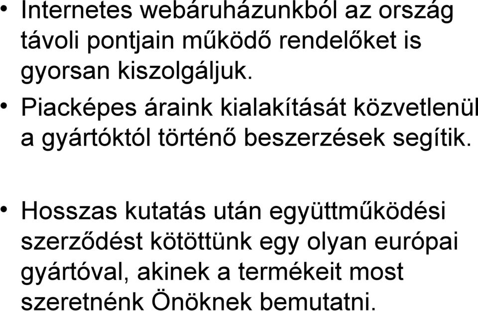 Piacképes áraink kialakítását közvetlenül a gyártóktól történő beszerzések