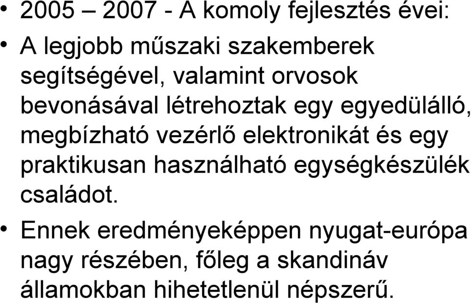 elektronikát és egy praktikusan használható egységkészülék családot.