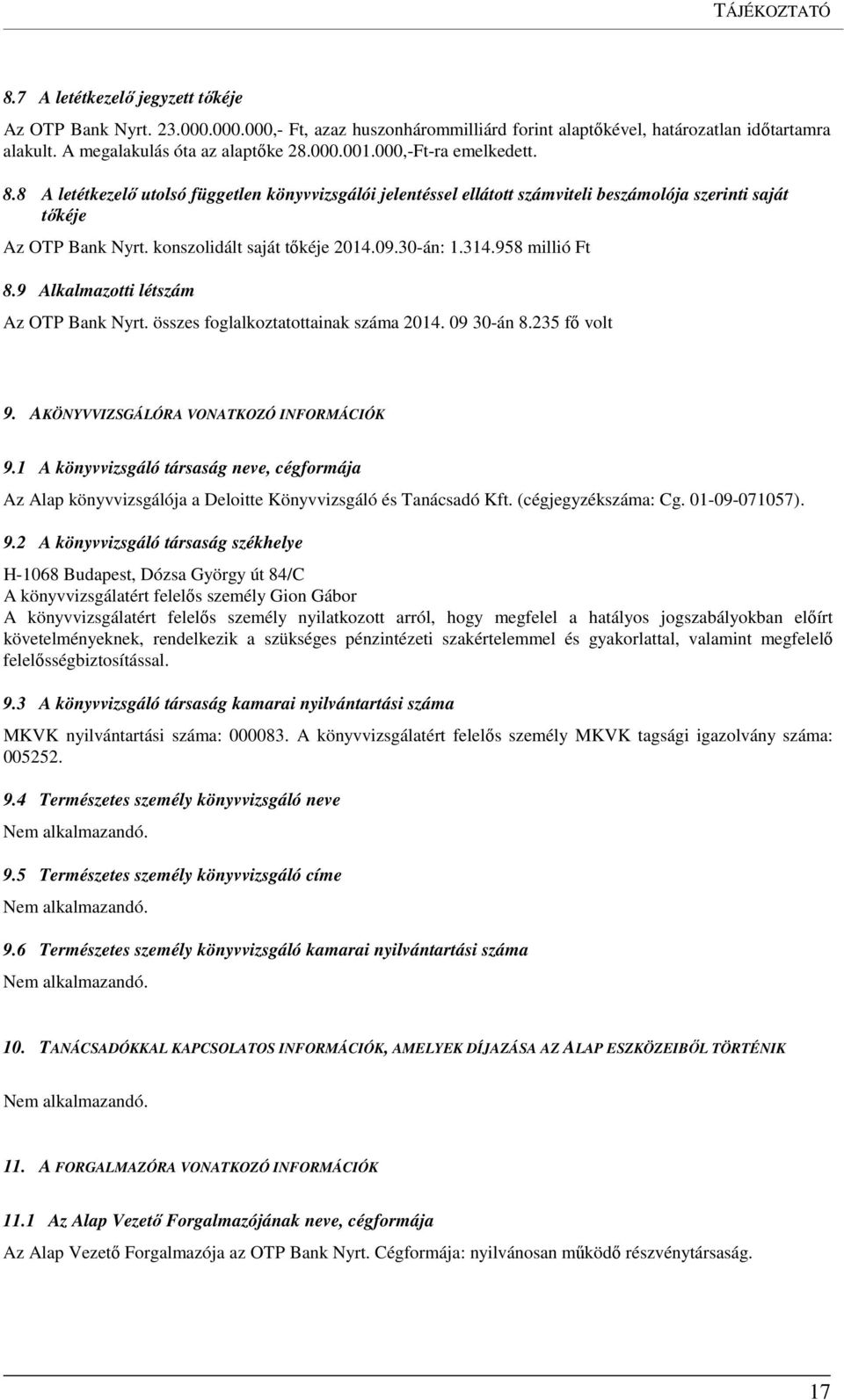 30-án: 1.314.958 millió Ft 8.9 Alkalmazotti létszám Az OTP Bank Nyrt. összes foglalkoztatottainak száma 2014. 09 30-án 8.235 fő volt 9. AKÖNYVVIZSGÁLÓRA VONATKOZÓ INFORMÁCIÓK 9.