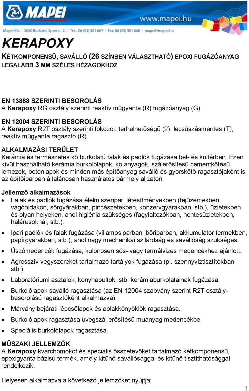 ALKALMAZÁSI TERÜLET Kerámia és természetes kő burkolatú falak és padlók fugázása bel- és kültérben.