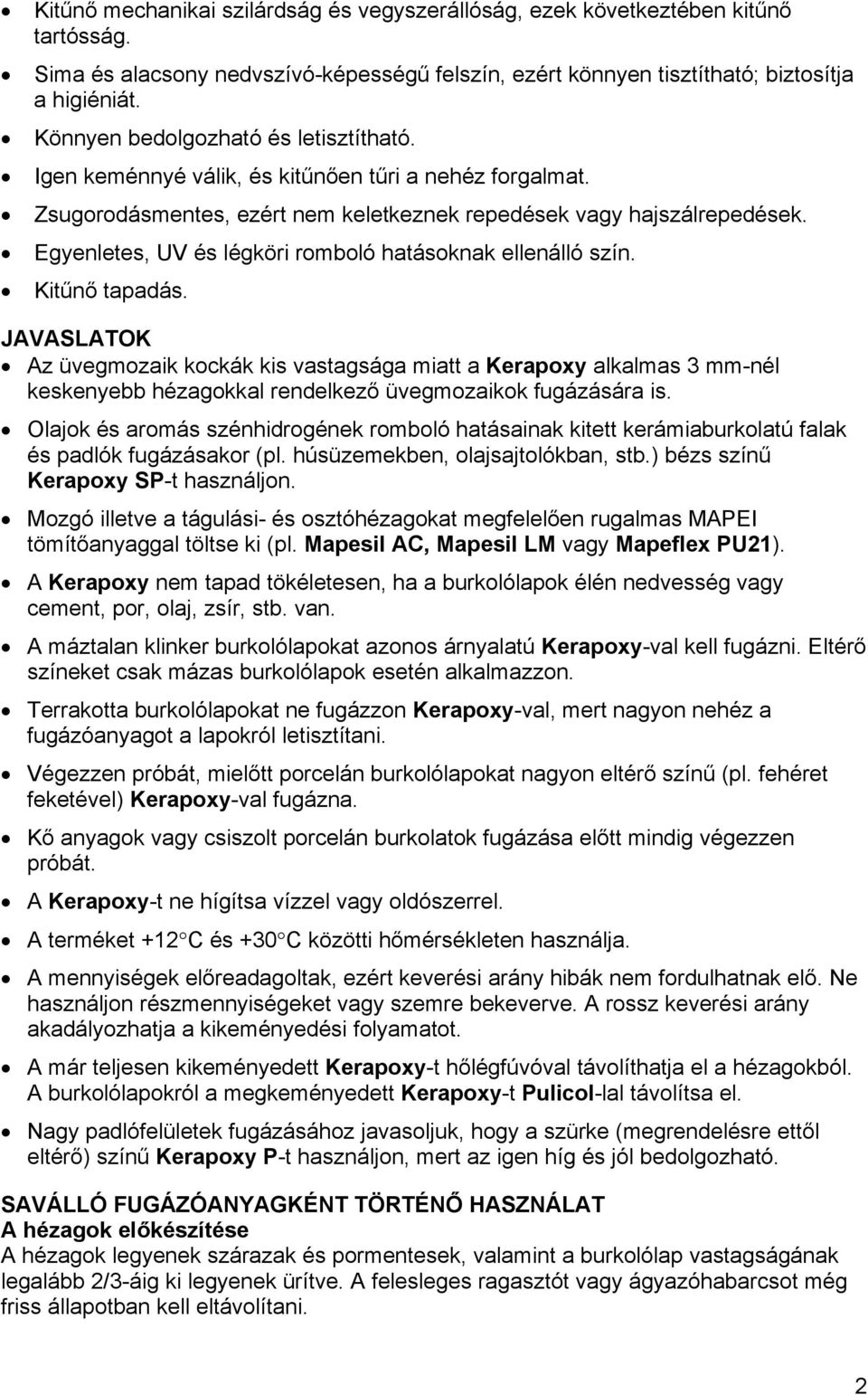 Egyenletes, UV és légköri romboló hatásoknak ellenálló szín. Kitűnő tapadás.