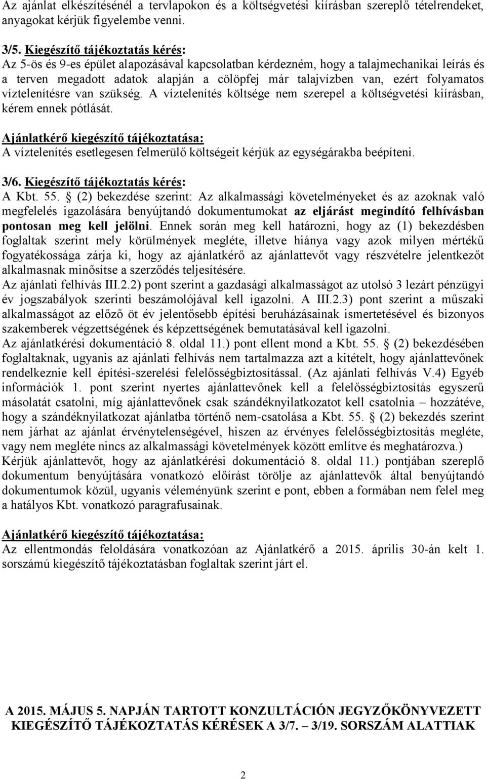 folyamatos víztelenítésre van szükség. A víztelenítés költsége nem szerepel a költségvetési kiírásban, kérem ennek pótlását.