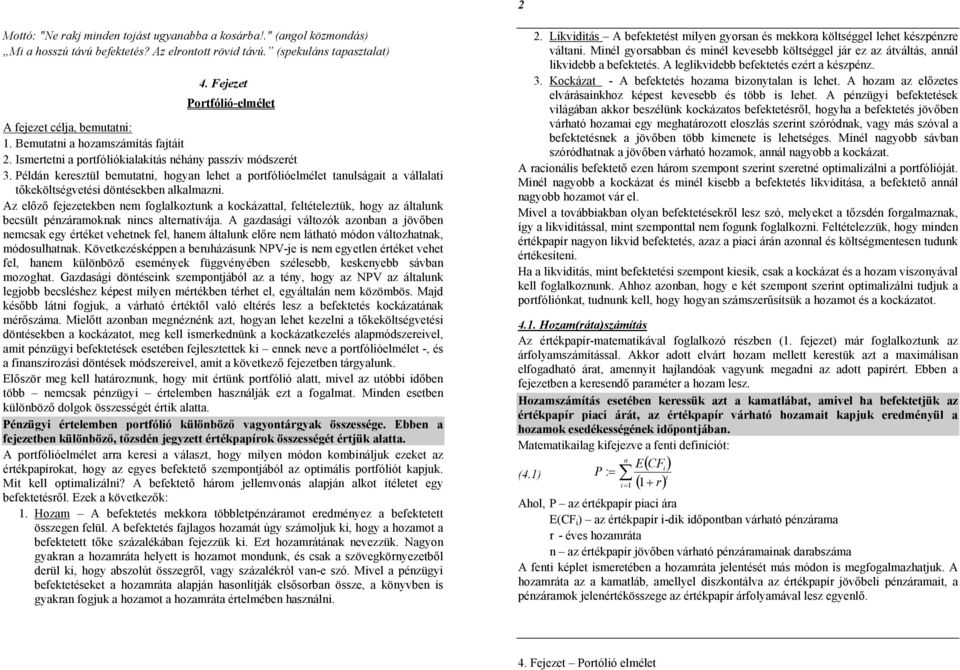 z előző fejezetekbe e foglalkoztuk a kockázattal, feltételeztük, hogy az általuk becült ézáaokak c alteatívája.