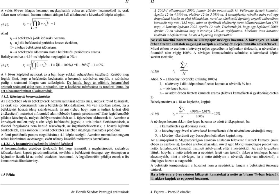 6-o kéletbe egkajuk a %-t. t j j (4.7) g T ( + j ) ( + % ) * ( 5% ) % 4.6-o kélettel ecak az a baj, hogy okkal ehezebbe kezelhető.