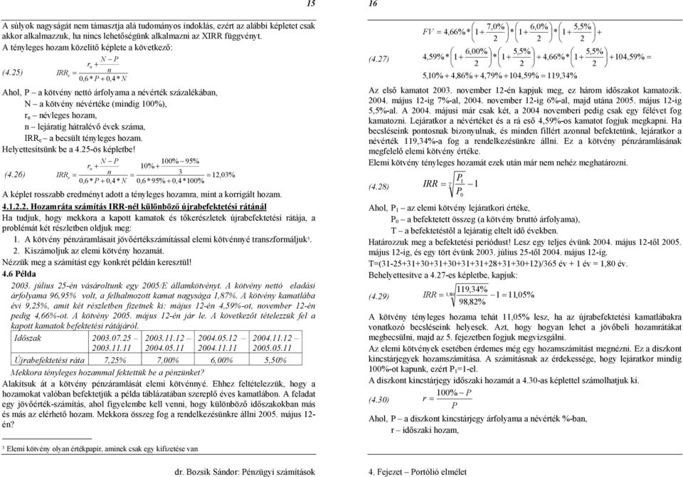 N % 95% + % + (4.6) IRR 3 e,3%,6* +,4* N,6*95% +,4 *% kélet ozabb eedéyt adott a téylege hozaa, t a kogált hoza. 4.
