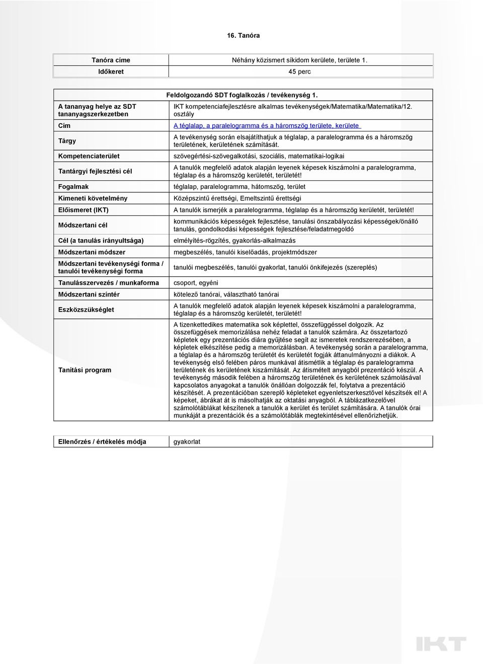 Módszertani módszer Módszertani tevékenységi forma / tanulói tevékenységi forma Tanulásszervezés / munkaforma Módszertani színtér Eszközszükséglet Tanítási program Feldolgozandó SDT foglalkozás /