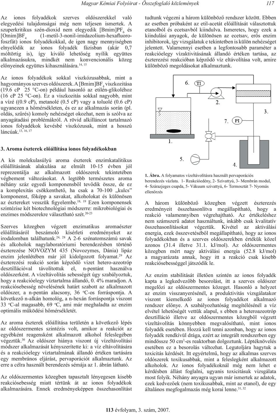 fázisban (akár 0,7 móltörtig is), így kiváló lehetőség nyílik együttes alkalmazásukra, mindkét nem konvencionális közeg 14, 15 előnyeinek együttes kihasználására.