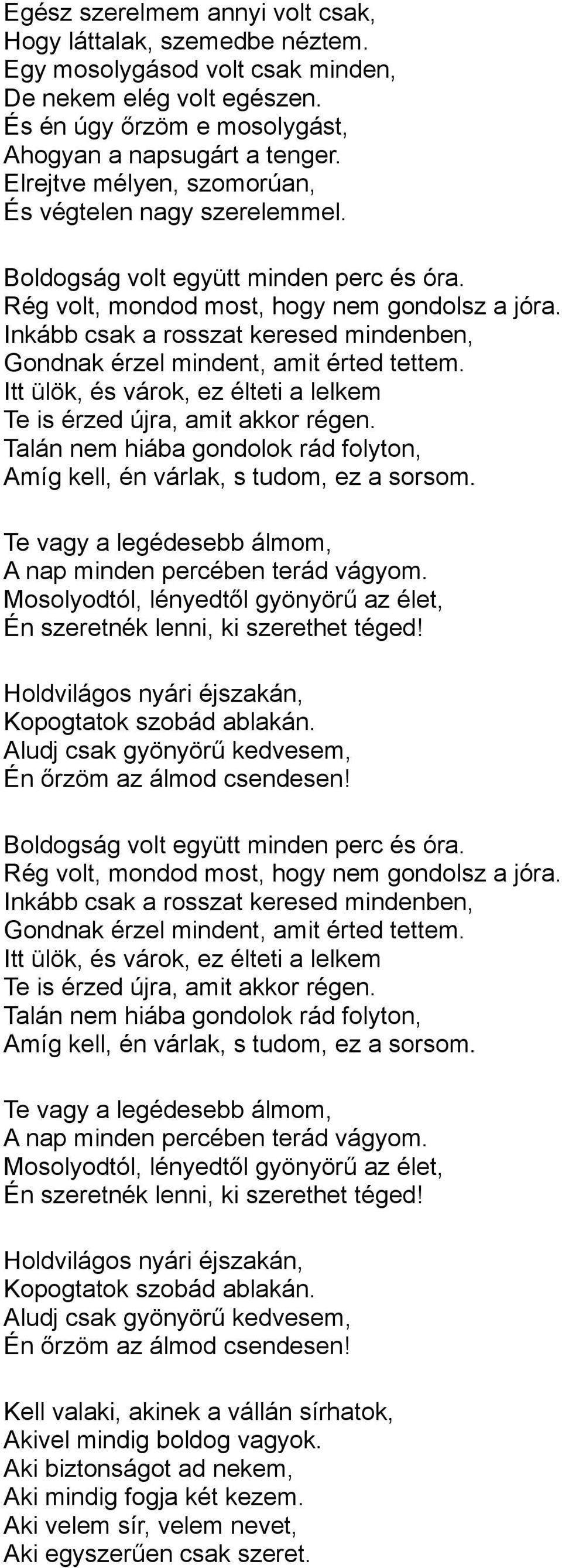 Inkább csak a rosszat keresed mindenben, Gondnak érzel mindent, amit érted tettem. Itt ülök, és várok, ez élteti a lelkem Te is érzed újra, amit akkor régen.