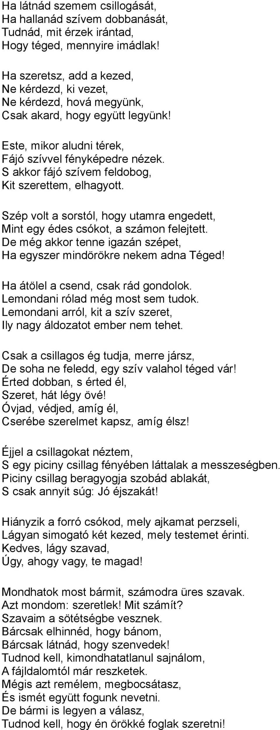 S akkor fájó szívem feldobog, Kit szerettem, elhagyott. Szép volt a sorstól, hogy utamra engedett, Mint egy édes csókot, a számon felejtett.