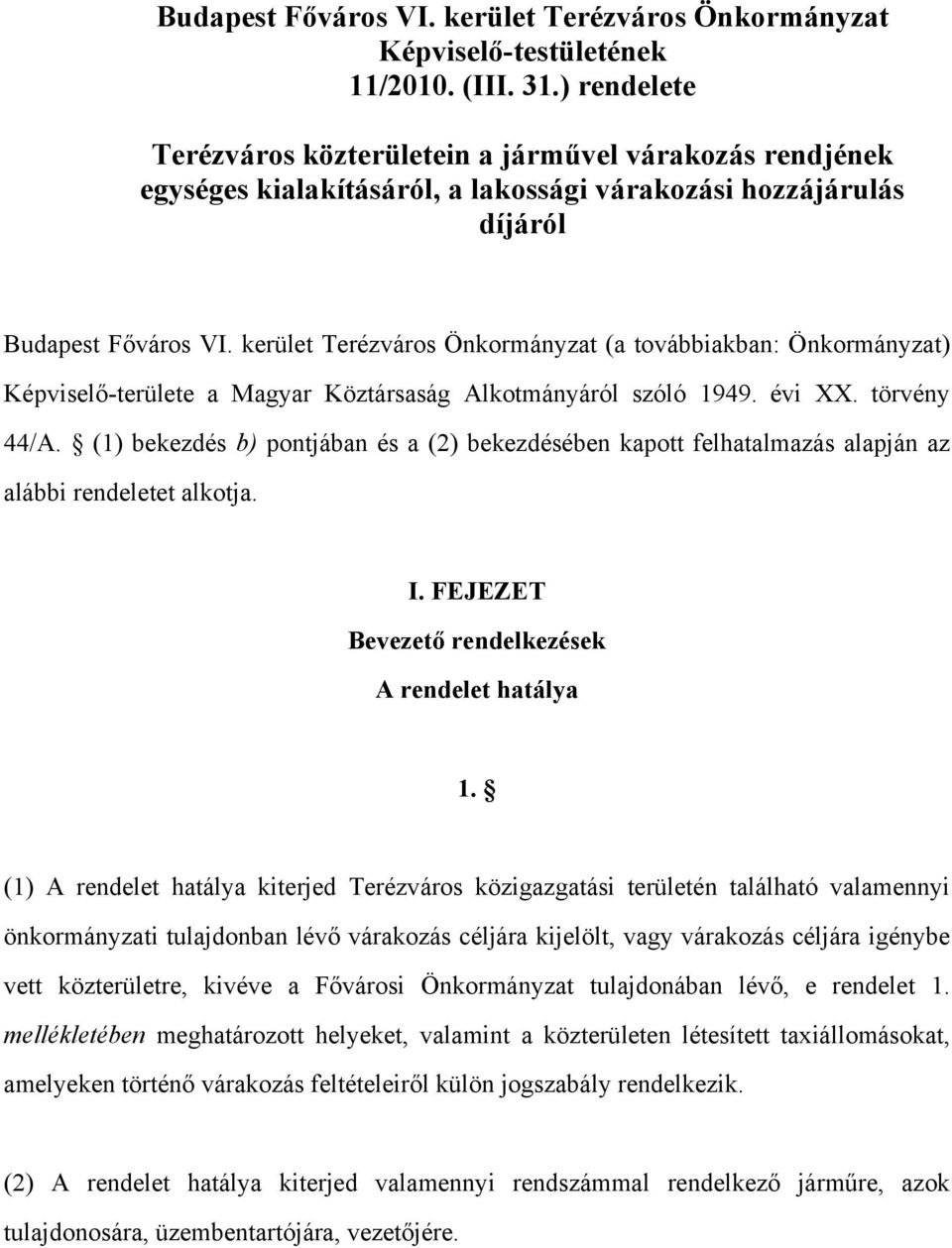 kerület Terézváros Önkormányzat (a továbbiakban: Önkormányzat) Képviselő-területe a Magyar Köztársaság Alkotmányáról szóló 1949. évi XX. törvény 44/A.