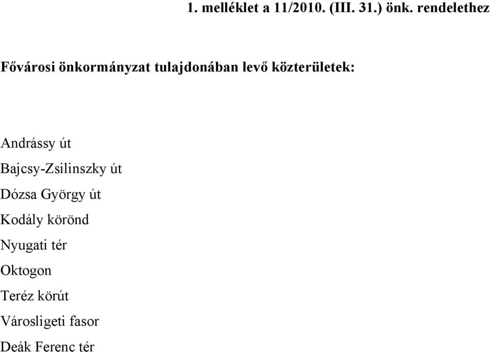közterületek: Andrássy út Bajcsy-Zsilinszky út Dózsa
