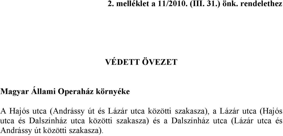 (Andrássy út és Lázár utca közötti szakasza), a Lázár utca (Hajós utca