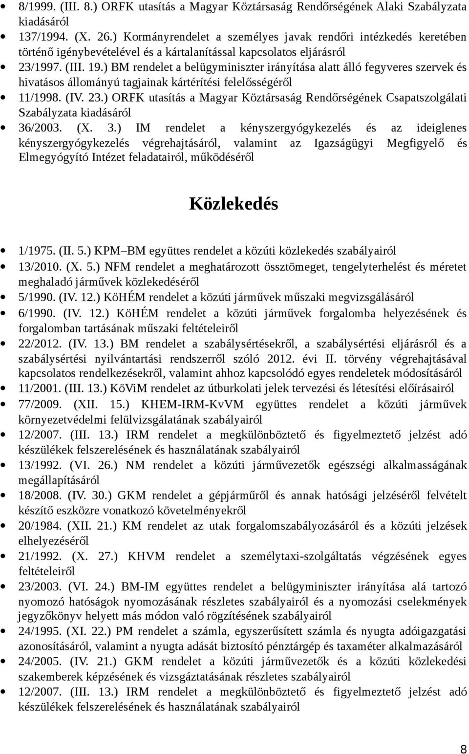 ) BM rendelet a belügyminiszter irányítása alatt álló fegyveres szervek és hivatásos állományú tagjainak kártérítési felelősségéről 11/1998. (IV. 23.