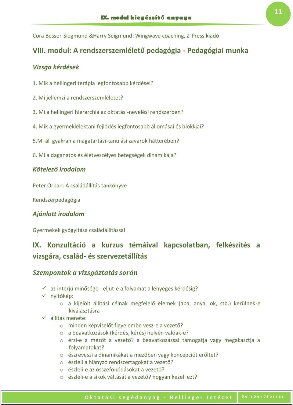 Mi áll gyakran a magatartási-tanulási zavarok hátterében? 6. Mi a daganatos és életveszélyes betegségek dinamikája?